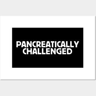 Pancreatically Challenged Posters and Art